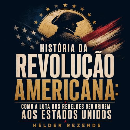 『Hist&oacute;ria da Revolu&ccedil;&atilde;o Americana: Como a luta dos rebeldes deu origem aos Estados Unidos』のカバーアート