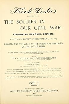 The Soldier In Our Civil War A Pictorial History of the Conflict, 1861-1865, Illustrating the Valor of the Soldier as Displayed on the Battle-Field, From Sketches Drawn by Forbes, Waud, Taylor, Beard,
