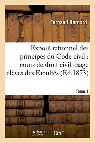 Exposé Rationnel Des Principes Du Code Civil À l'Usage Des Élèves Des Facultés. T01 (Sciences Sociales) (French Edition)