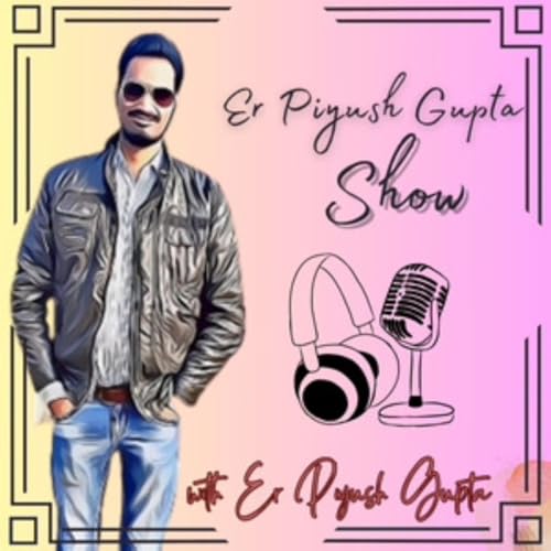 『Er Piyush Gupta Show🎙️』のカバーアート