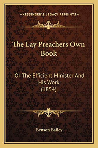 The Lay Preachers Own Book: Or The Efficient Minister And His Work (1854)