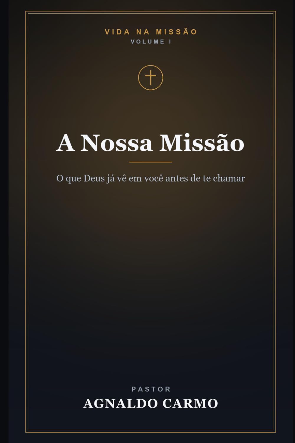 A Nossa Missão: O que Deus já vê em você antes de te chamar (Triologia vida na missão)
