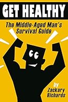 Get Healthy-The Middle-Aged Man's Survival Guide 0692414169 Book Cover