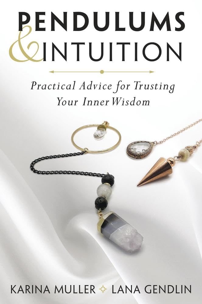 Pendulums & Intuition: Practical Advice for Trusting Your Inner Wisdom