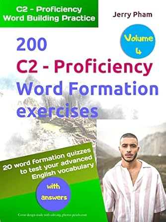 200 C2 - Proficiency (CPE) Word Formation exercises - Volume 1: with ...