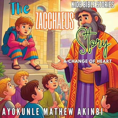 The Zacchaeus Story: A Change of Heart by Ayokunle Mathew Akinbi episode artwork