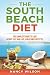 The South Beach Diet: The Complete Guide to Lose Weight Fast and Live a Healthier Lifestyle
