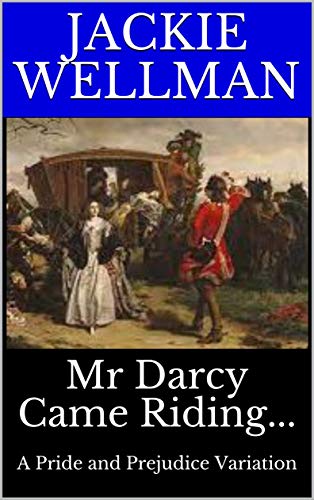 Mr Darcy Came Riding...: A Pride and Prejudice Variation by [Jackie Wellman]