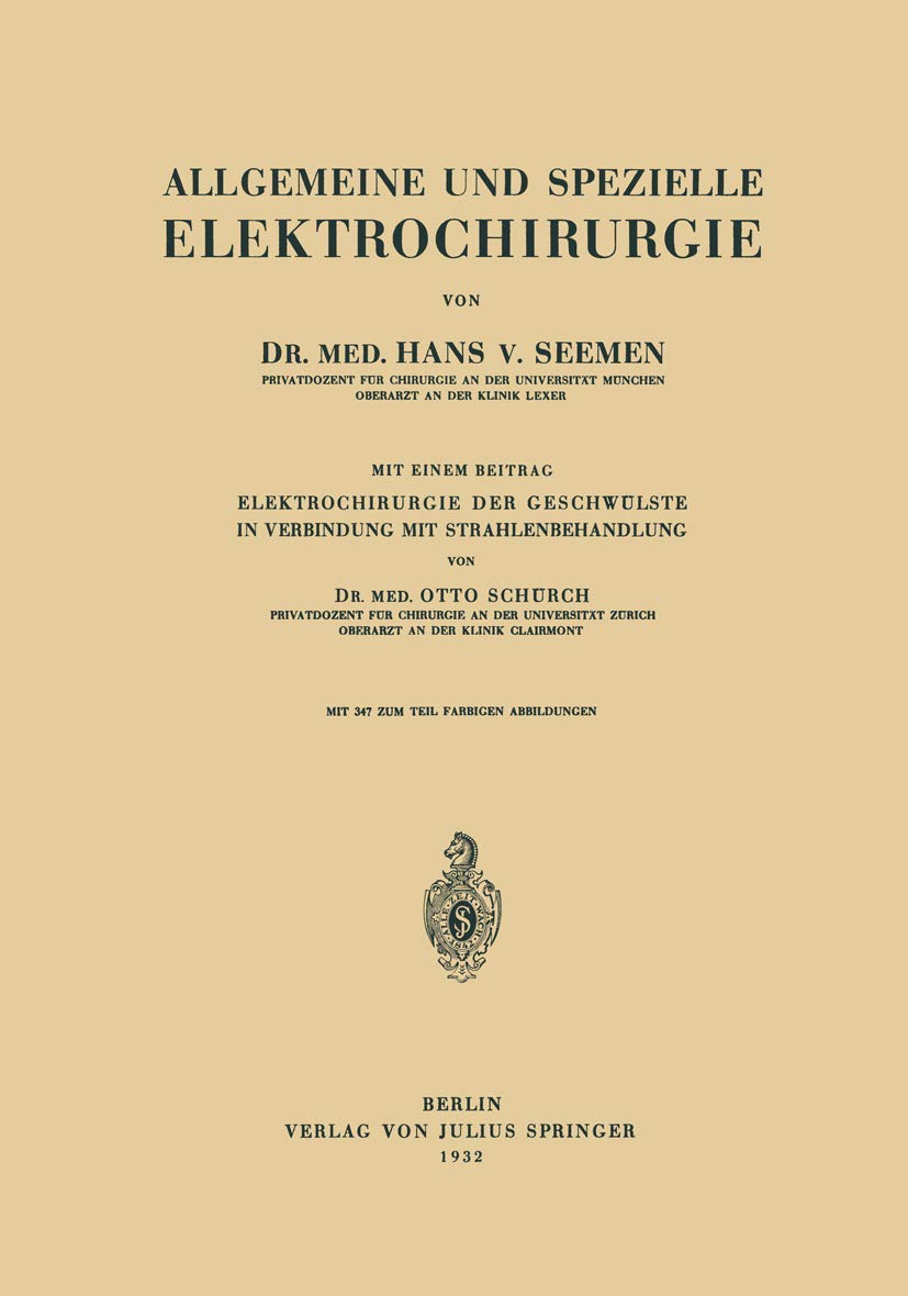 Allgemeine und Spezielle Elektrochirurgie: Mit einem Beitrag Elektrochirurgie der Geschwülste in Verbindung mit Strahlenbehandlung