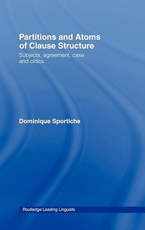 Partitions and Atoms of Clause Structure: Subjects, Agreement, Case and Clitics (Routledge Leading Linguists) book cover