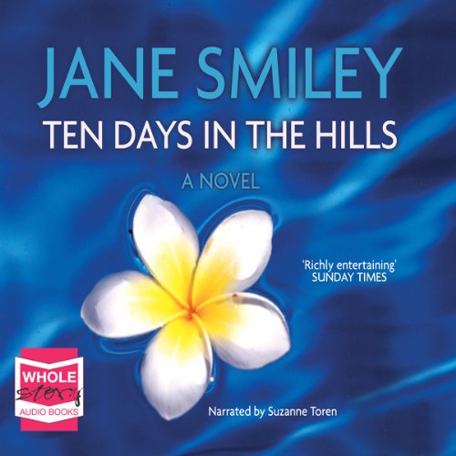 Ten Days In The Hills Audio Download Amazon In Jane Smiley Suzanne Toren Whole Story Audiobooks