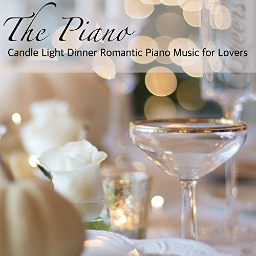 Play The Piano Candle Light Dinner Romantic Piano Music for Lovers by Easy Listening Piano on