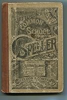 Patterson's Common School Speller Containing a Choice Collection of Words B00CB69FW0 Book Cover