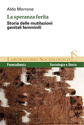 La speranza ferita. Storia delle mutilazioni genitali femmin