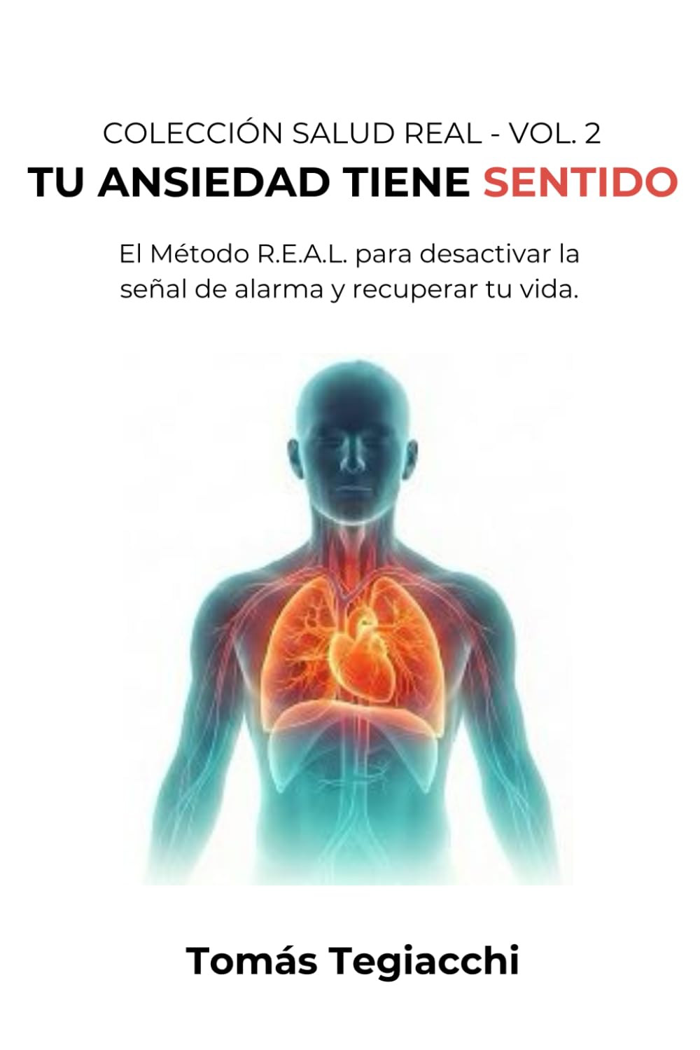 TU ANSIEDAD TIENE SENTIDO: El Método R.E.A.L. para desactivar la señal de alarma y recuperar tu vida (Colección Salud Real)