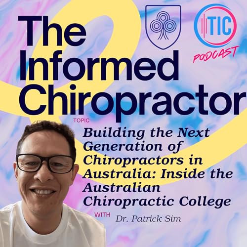 Building the Next Generation of Chiropractors in Australia: Inside the Australian Chiropractic College with Dr. Patrick Sim