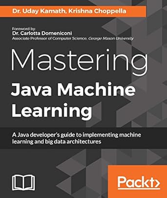Mastering Java Machine Learning: A Java developer's guide to ...