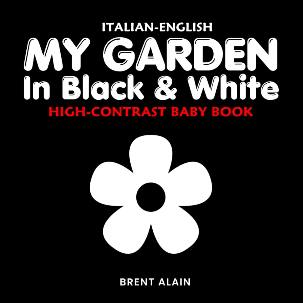 My Garden in Black & White Italian-English: Bilingual High-Contrast Nature Themed Book for Babies and Newborns (High-Contrast Baby Books)