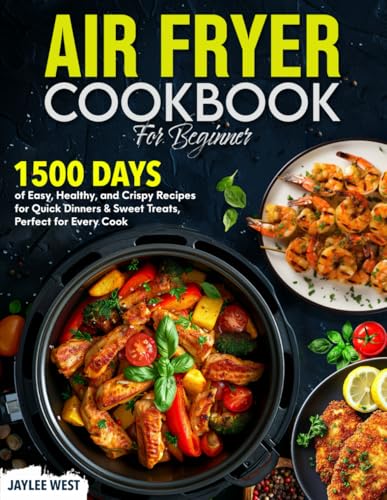 AIR FRYER COOKBOOK FOR BEGINNER: 1500 Days of Easy, Healthy, and Crispy Recipes for Quick Dinners & Sweet Treats, Perfect for Every Cook image 2