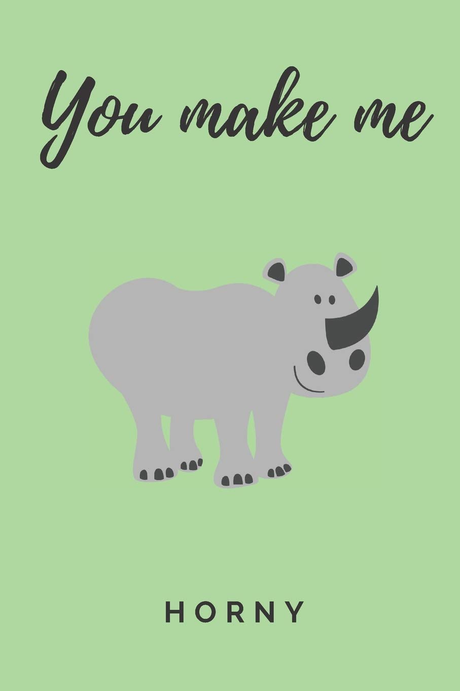 You make me horny | Notebook: Rhino gifts for men, women and rhino lovers | Lined notebook/journal