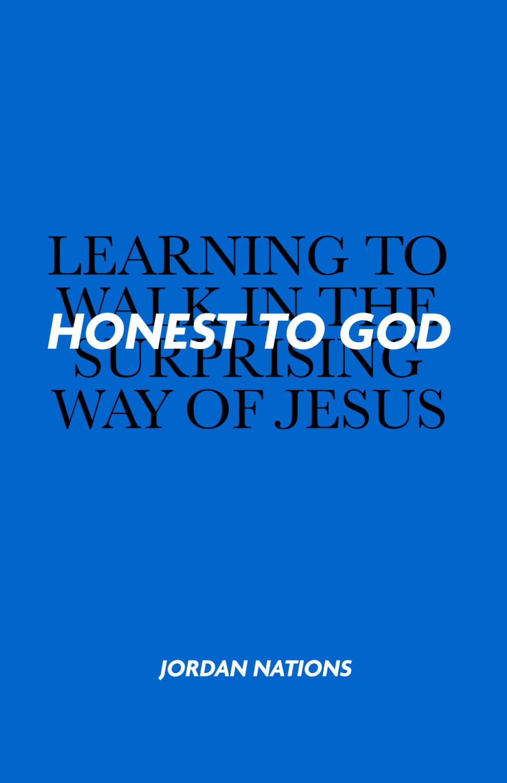 Honest to God: Learning to Walk in the Surprising Way of Jesus