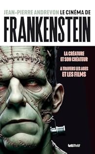 Le Cinéma de Frankenstein, la créature et son créateur à travers les âges et les films par Jean-Pierre Andrevon