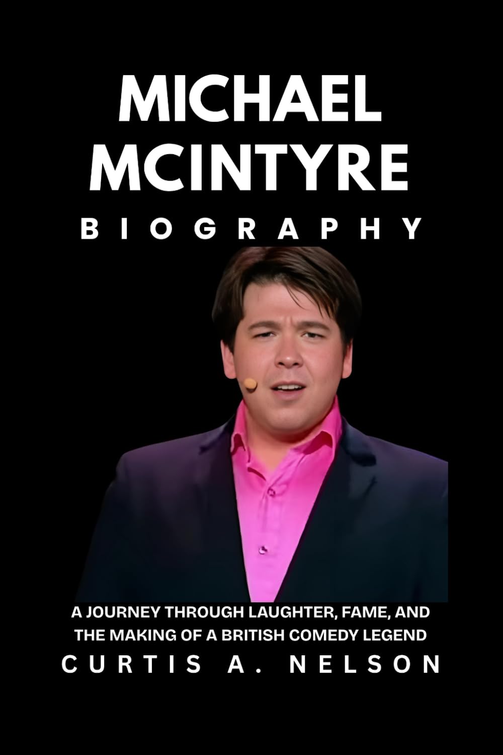 Michael McIntyre Biography: A Journey Through Laughter, Fame, and the Making of a British Comedy Legend