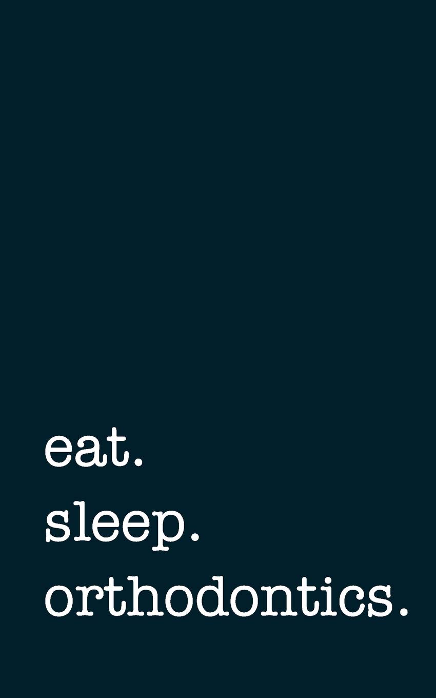 eat. sleep. orthodontics. - Lined Notebook: Writing Journal