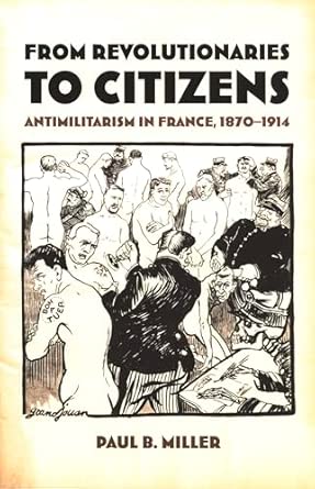 From Revolutionaries to Citizens: Antimilitarism in France, 1870–1914 book cover