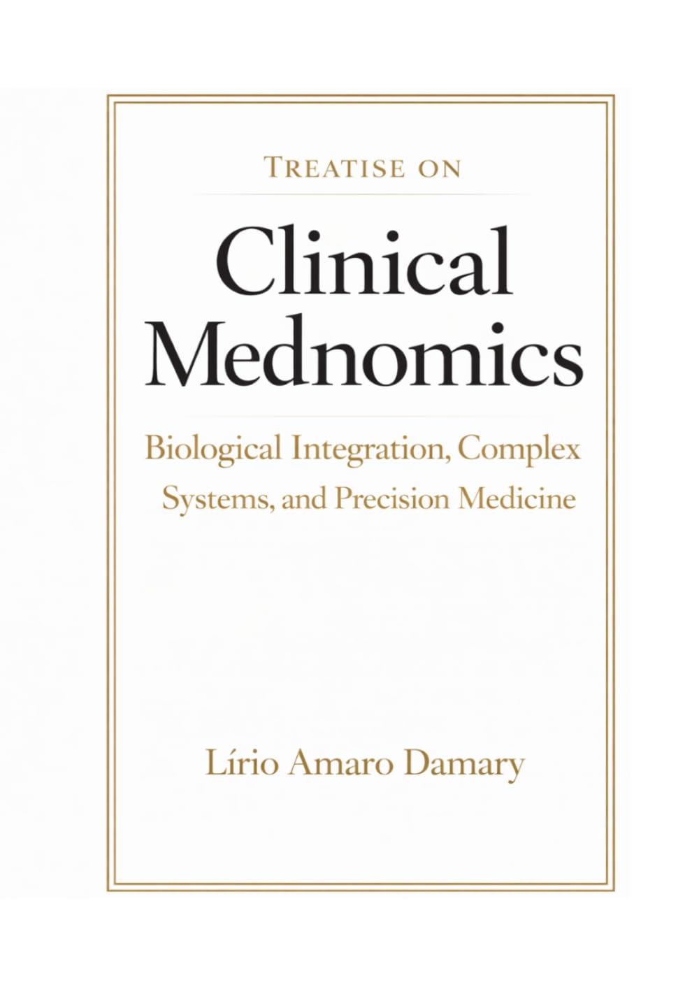 Treatise on Clinical Mednomics: Biological Integration, Complex Systems, and Precision Medicine