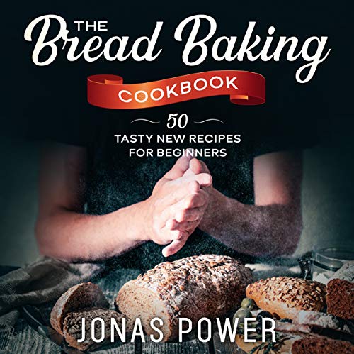 The Bread Baking Cookbook: 50 Tasty New Recipes for Beginners | Artisan Handcrafted Keto Gluten-Free Five Minutes a Day and More