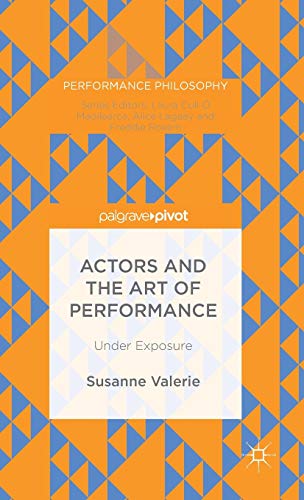 Actors and the Art of Performance: Under Exposure (Performance Philosophy)