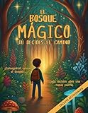  EL BOSQUE MÁGICO. Tú decides el camino: Un cuento de aventuras interactivo en ESPAÑOL, escrito en MAYÚSCULAS. Incluye ACTIVIDADES. Para niños entre 5 y ... sin pantallas. (¡Tú decides el camino!)