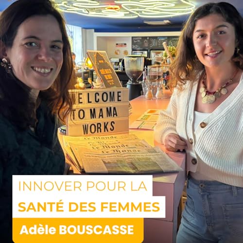 Innover pour la sant&eacute; et le confort des femmes - le parcours d'Ad&egrave;le Bouscasse