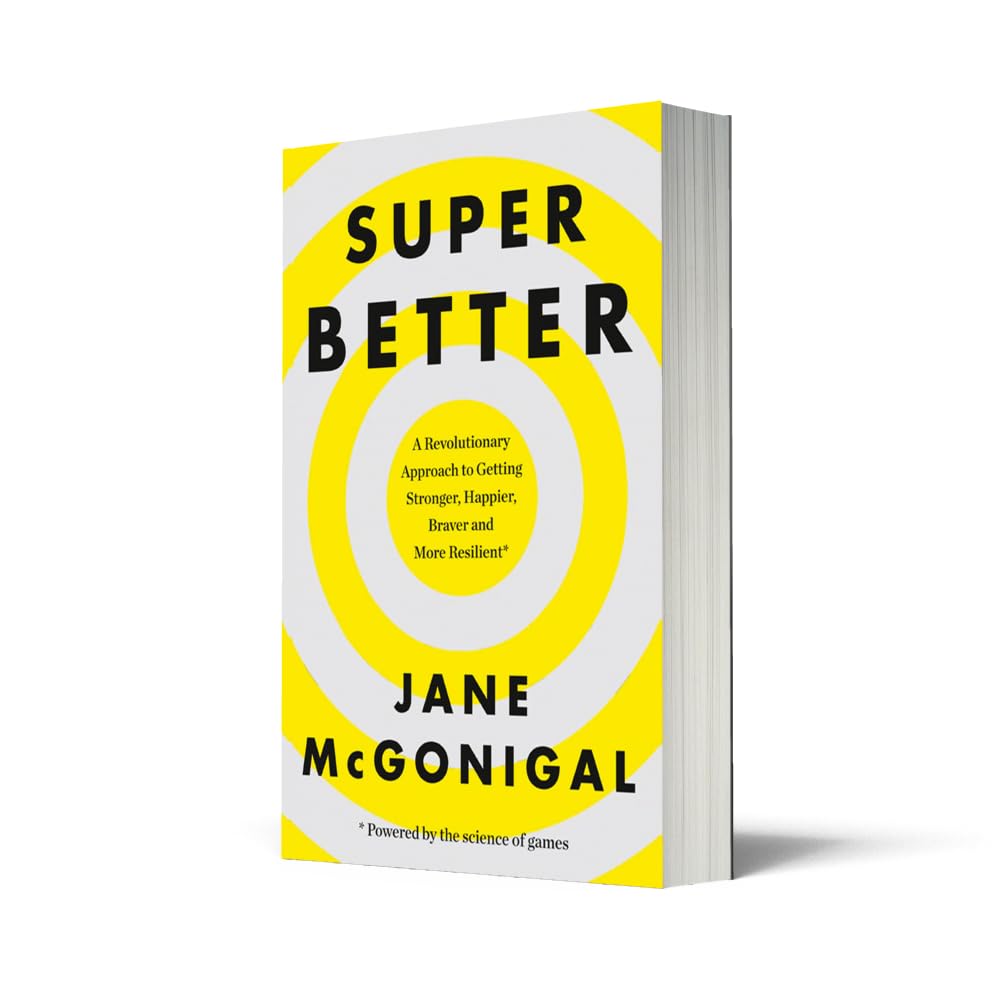 SuperBetter: How a gameful life can make you stronger, happier, braver and more resilient