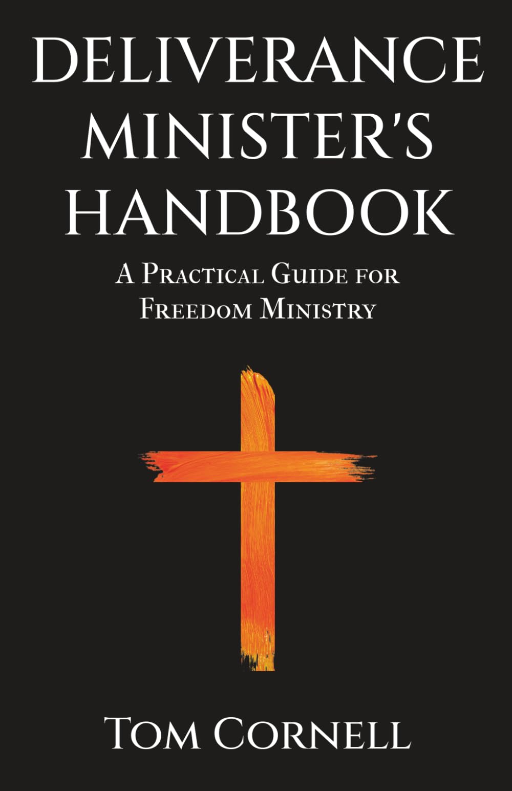 Deliverance Minister's Handbook: A Practical Guide For Freedom Ministry