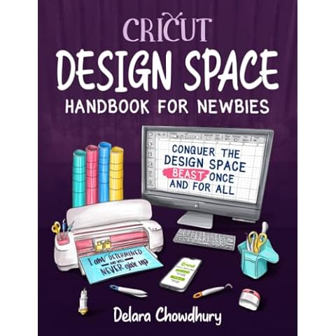 Cricut Design Space Handbook for Newbies: Conquer the Design Space Beast Once And For All (The Cricut for Newbies Collection) Cover