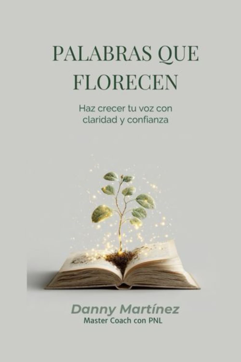Palabras que florecen: Haz crecer tu voz con claridad y confianza