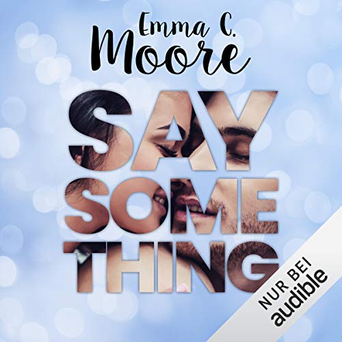 Say Something Horbuch Download Amazon De Emma C Moore Moritz Pliquet Carolin Sophie Gobel Audible Studios Audible Audiobooks