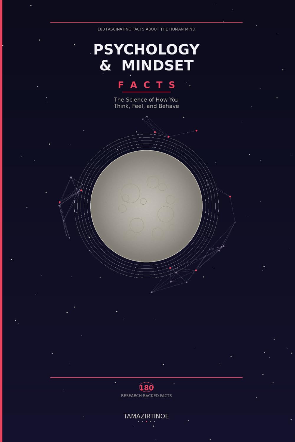 Psychology & Mindset Facts: 180 Fascinating Facts About the Human Brain, Habits, Emotions, Memory, and Decision Making: The Science of How You Think, Feel, and Behave — Backed by Research