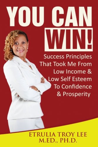 You Can Win!: Success Principles That Took Me From Low Income & Low Self Esteem to Confidence & Prosperity