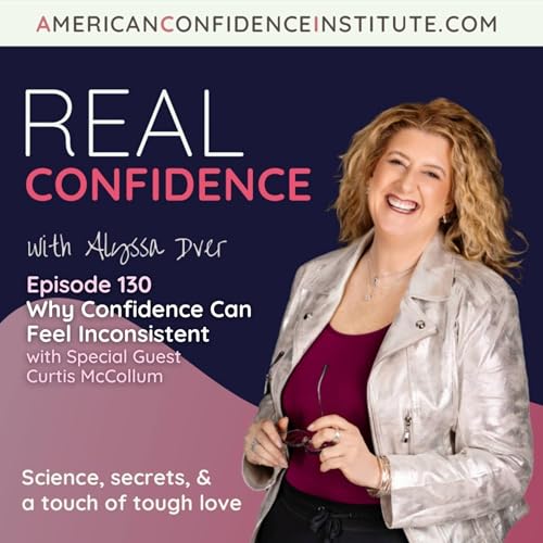 EP 130- Real Confidence: Why Confidence Can Feel Inconsistent
