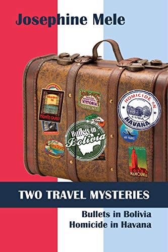 Two Travel Mysteries: Bullets in Bolivia, Homicide in Havana (The Travel Mystery Series)