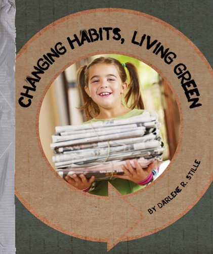Changing Habits, Living Green (Go Green!)