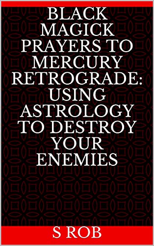 Black Magick Prayers To Mercury Retrograde: Using Astrology To Destroy Your  Enemies See more