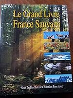 Grand livre de..France sauvage 2040272186 Book Cover