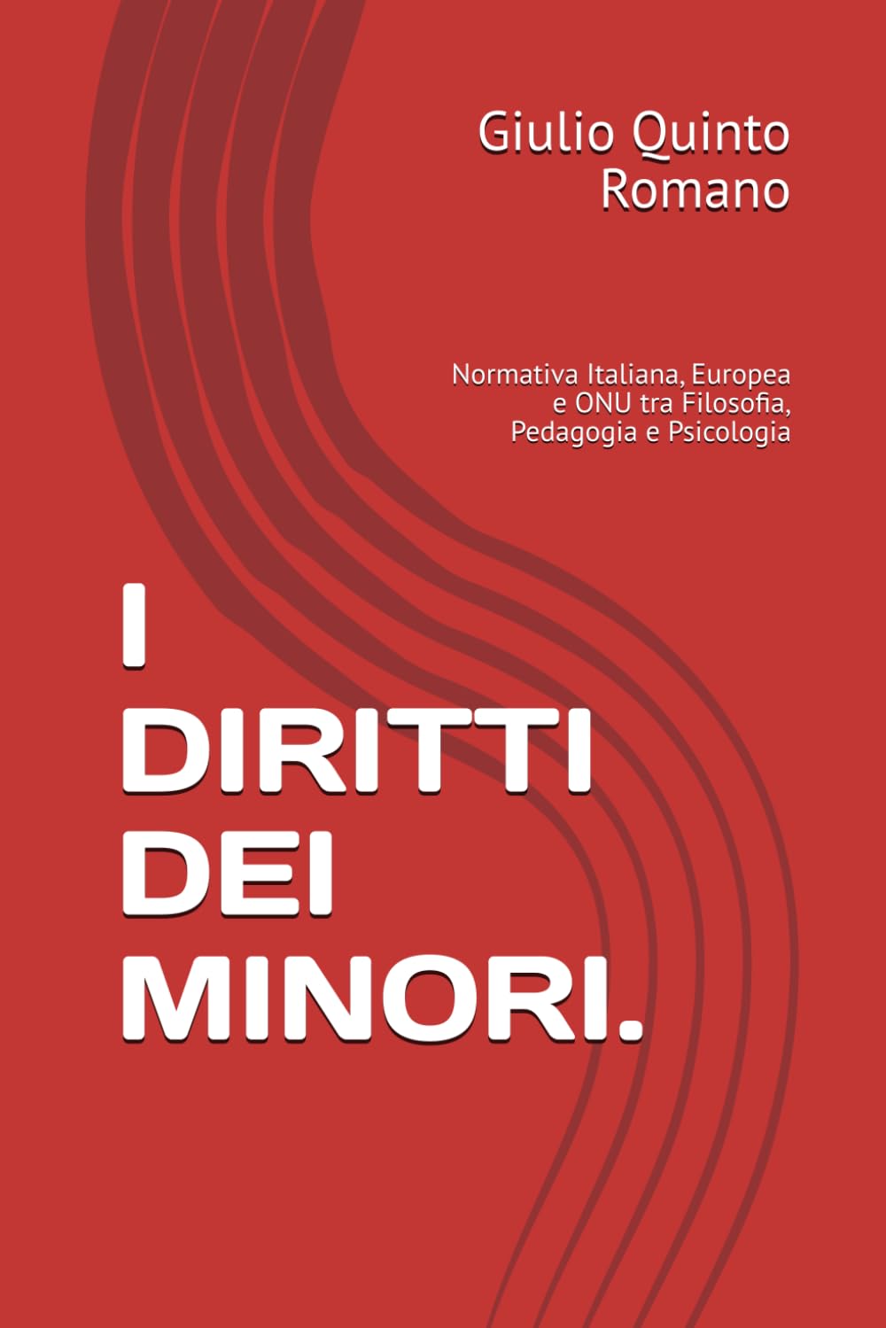 I DIRITTI DEI MINORI.: Normativa Italiana, Europea e ONU tra Filosofia, Pedagogia e Psicologia