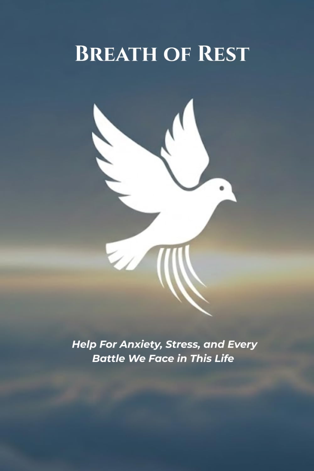 Breath of Rest: Scripture-Breathing Help for Anxiety, Stress, and Every Battle We Face in This Life