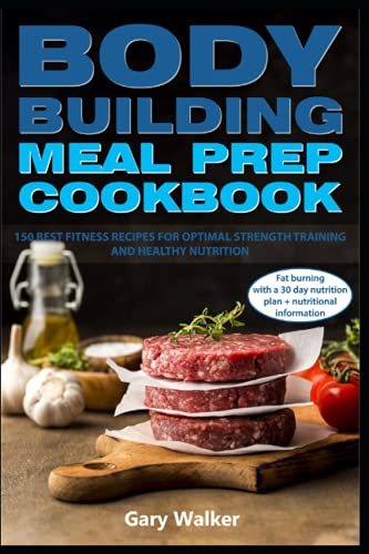 Bodybuilding Meal Prep Cookbook: 150 best fitness recipes for optimal strength training and healthy nutrition.Fat burning with a 30 day nutrition plan + nutritional information image 2