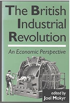 Paperback The British Industrial Revolution: An Economic Perspective Book